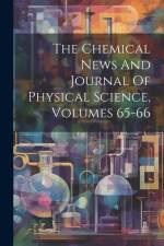 The Chemical News And Journal Of Physical Science, Volumes 65-66 af Anonymous