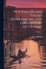 New English and Italian Pronouncing and Explanatory Dictionary; Volume 2 af John Millhouse