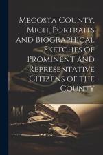 Mecosta County, Mich. Portraits and Biographical Sketches of Prominent and Representative Citizens of the County af Anonymous