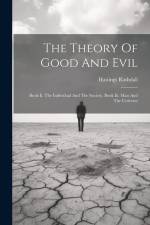 The Theory Of Good And Evil: Book Ii. The Individual And The Society. Book Iii. Man And The Universe af Hastings Rashdall