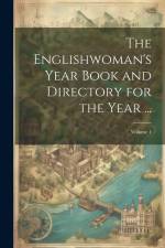 The Englishwoman's Year Book and Directory for the Year ...; Volume 1 af Anonymous