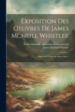 Exposition Des Oeuvres De James Mcneill Whistler: Palais De L'école Des Beaux-arts... af James Mcneill Whistler