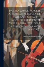 Nostradamus. Parodie De Zoroastre [opéra De Cahusac] Par M. T*** [taconet] Représentée Pour La Première Fois À La Foire Saint Germain [en 1756]... af Toussaint-Gaspard Taconet