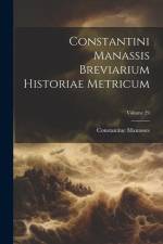 Constantini Manassis Breviarium Historiae Metricum; Volume 29 af Constantine Manasses