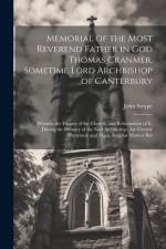 Memorial of the Most Reverend Father in God Thomas Cranmer, Sometime Lord Archbishop of Canterbury: Wherein the History of the Church, and Reformation