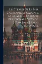Les Steppes De La Mer Caspienne, Le Caucase, La Crimée Et La Russie Méridionale. Voyage. 3 Tom. [And] Atlas Historique af Xavier Hommaire de Hell
