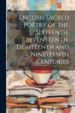 English Sacred Poetry of the Sixteenth, Seventeenth, Eighteenth and Nineteenth Centuries af Anonymous