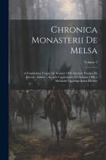 Chronica Monasterii De Melsa: A Fundatione Usque Ad Annum 1396 Auctore Thoma De Burton, Abbate: Accedit Continuatio Ad Annum 1406 a Monacho Quodam I af Anonymous