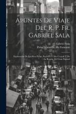 Apuntes De Viaje Del R. P. Fr. Gabriel Sala: Exploración De Los Rios Pichis, Pachitea Y Alto Ucayali Y De La Región Del Gran Pajonal af Gabriel Sala