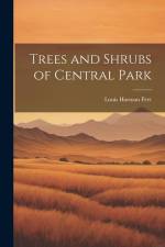 Trees and Shrubs of Central Park af Louis Harman Peet
