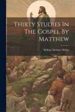 Thirty Studies In The Gospel By Matthew af Wilbert Webster White