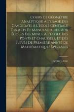 Cours De Géométrie Analytique À L'usage Des Candidats À L'école Centrale Des Arts Et Manufactures, Aux Écoles Des Mines, À L'école Des Ponts Et Chauss
