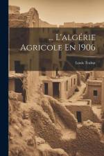 ... L'algérie Agricole En 1906 af Louis Trabut