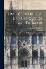 Traité Théorique Et Pratique De L'art De Batir: Avec Atlas De Plances, Volume 4, part 3 af Jean Baptiste Rondelet