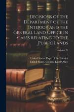 Decisions of the Department of the Interior and the General Land Office in Cases Relating to the Public Lands; Volume 29 af United States Dept of the Interior