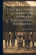 Civic Education in Elementary Schools as Illustrated in Indianapolis af Arthur William Dunn
