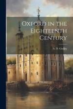 Oxford in the Eighteenth Century af A. D. Godley