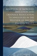 Adoption of Improved Irrigation and Drainage Reducation Technologies in the Westside of the San Joaquin Valley: Part III Report af Anonymous