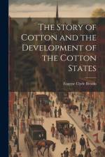 The Story of Cotton and the Development of the Cotton States af Eugene Clyde Brooks