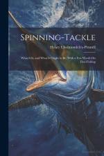 Spinning-Tackle: What It Is, and What It Ought to Be, With a Few Words On Fine-Fishing af Henry Cholmondeley-Pennell