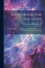 Hand-Book for the Stars: Containing Rules for Finding the Names and Positions of All the Stars of the First and Second Magnitude af Henry William Jeans