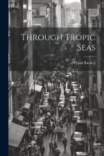 Through Tropic Seas af Frank Burnett