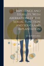 Impotence and Sterility, With Aberrations of the Sexual Function and Sex-gland Implantation af George Frank Lydston