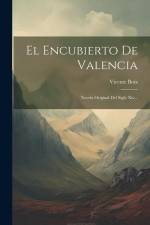 El Encubierto De Valencia: Novela Original Del Siglo Xiv... af Vicente Boix