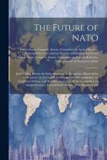 The Future of NATO: Jointly [sic] Before the Subcommittee on European Affairs of the Committee on Foreign Relations and the Subcommittee o