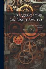 Diseases of the Air Brake System: Their Causes, Symptoms and Cure