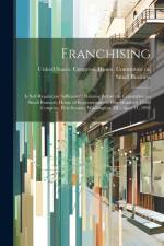 Franchising: Is Self-regulation Sufficient?: Hearing Before the Committee on Small Business, House of Representatives, One Hundred af United States Congress House Commi