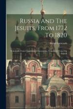 Russia And The Jesuits, From 1772 To 1820: Principally From Unpublished Documents. Translated From The French af Henri Lutteroth