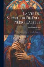 La Vie Du Serviteur De Dieu Pierre Labelle: Curé D'arc-en-barrois Diocèse De Langres... af Jean-Claude Grand