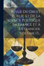 Revue Du Droit Public Et De La Science Politique En France Et À L'étranger, Volume 13... af Anonymous