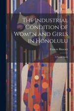 The Industrial Condition of Women and Girls in Honolulu; a Social Study af Frances Blascoer