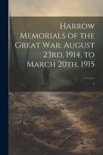 Harrow Memorials of the Great War: August 23rd, 1914, to March 20th, 1915: 2 af Anonymous