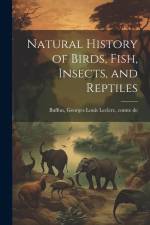 Natural History of Birds, Fish, Insects, and Reptiles af Georges Louis Le Clerc Buffon