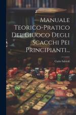 Manuale Teorico-pratico Del Giuoco Degli Scacchi Pei Principianti... af Carlo Salvioli