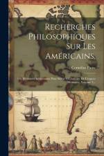Recherches Philosophiques Sur Les Américains,: Ou Mémoires Intéressants Pour Servir À L'histoire De L'espece Humaine, Volume 3... af Cornelius Pauw