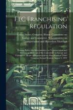 FTC Franchising Regulation: Hearing Before the Subcommittee on Transportation and Hazardous Materials of the Committee on Energy and Commerce, Hou af United States Congress House Commi