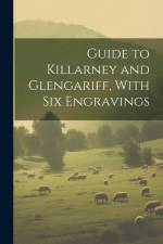 Guide to Killarney and Glengariff, With six Engravings af Anonymous