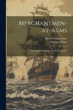 Merchantmen-at-arms; the British Merchants' Service in the War af David William Bone