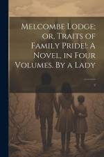 Melcombe Lodge; or, Traits of Family Pride!: A Novel, in Four Volumes. By a Lady: 2 af Anonymous