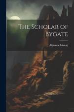 The Scholar of Bygate af Algernon Gissing