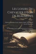 Les loisirs du chevalier d'Eon de Beaumont: Sur divers sujets importants d'administrations, etc. pendant son séjour en Angleterre; Volume 1 af Charles Geneviève Loui Eon de Beaumont