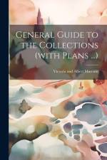 General Guide to the Collections (with Plans ...) af Victoria and Albert Museum