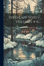 Svéd-lapp Nyelv, Volumes 4-6... af Anonymous