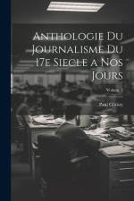 Anthologie du journalisme du 17e siecle a nos jours; Volume 2 af Paul Ginisty