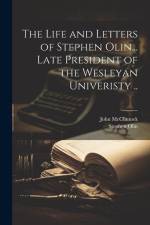 The Life and Letters of Stephen Olin... Late President of the Wesleyan Univeristy .. af Stephen Olin