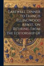 Farewell Dinner to Francis Ellingwood Abbot, on Retiring From the Editorship Of af Anonymous